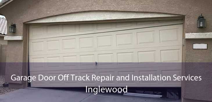 Garage Door Off Track Repair and Installation Services Inglewood